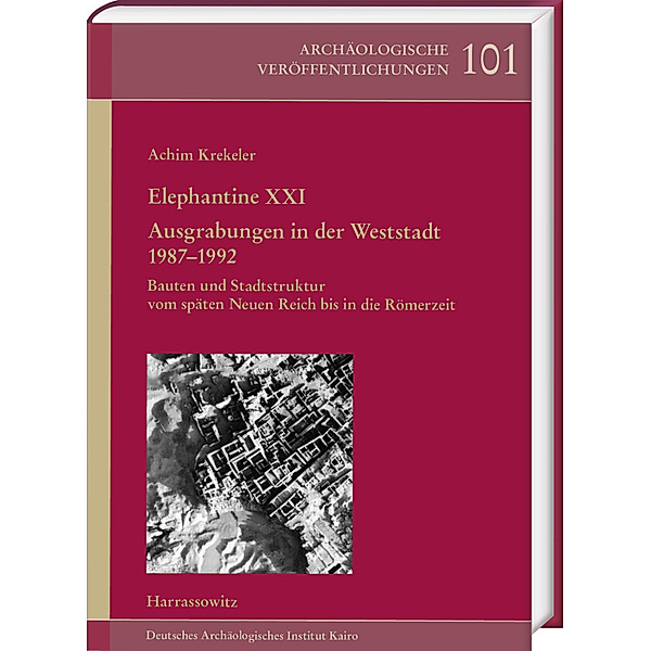 Elephantine XXI. Ausgrabungen in der Weststadt 1987-1992, Achim Krekeler