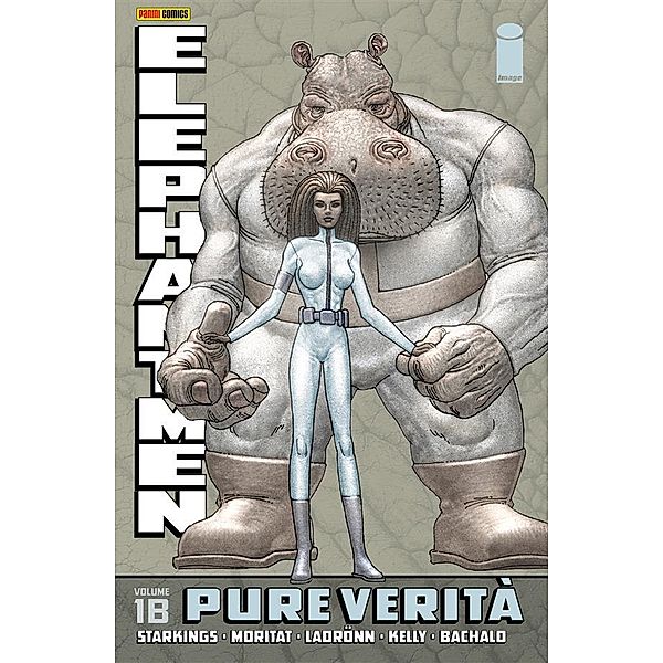 Elephantmen volume 1B: Pure verità (Collection), Chris Bachalo, Joe Kelly, José Ladrönn, Richard Starkings, Moritat