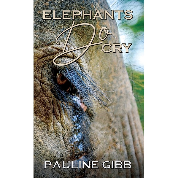 Elephants Do Cry / Austin Macauley Publishers, Pauline Gibb