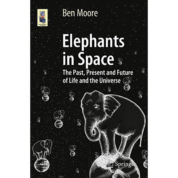 Elephants in Space / Astronomers' Universe, Ben Moore