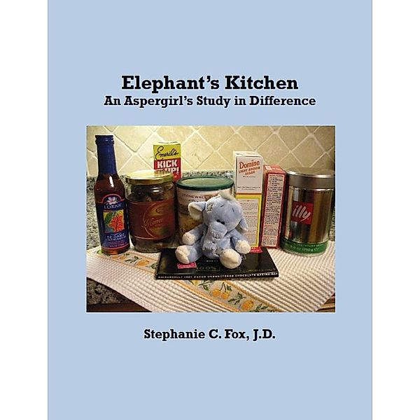 Elephant's Kitchen - An Aspergirl's Study in Difference, Stephanie C. Fox