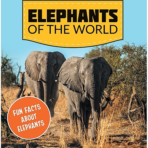 Elephants of the World: Fun Facts About Elephants / Baby Professor, Baby