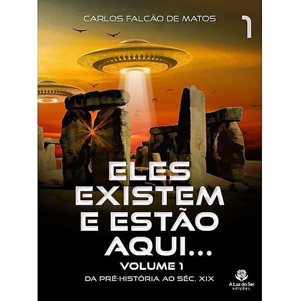 ELES EXISTEM E ESTÃO AQUI... Volume 1, Carlos Falcão de Matos