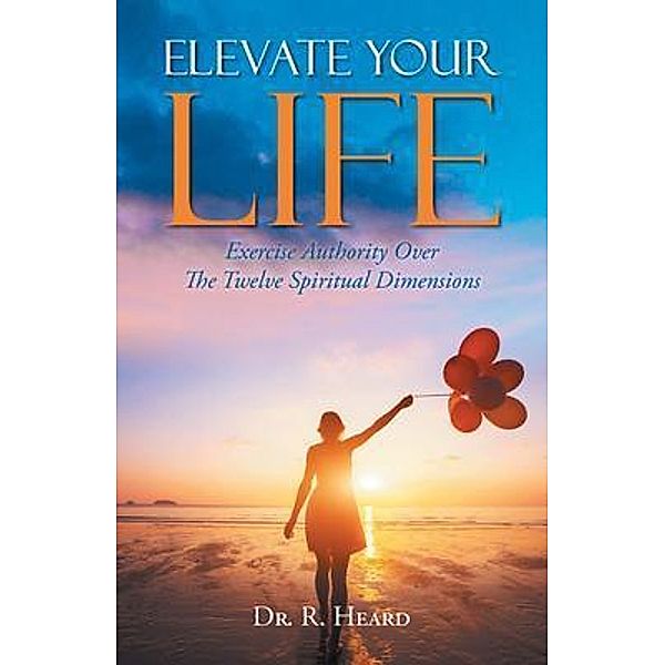 Elevate Your Life / URLink Print & Media, LLC, R. Heard