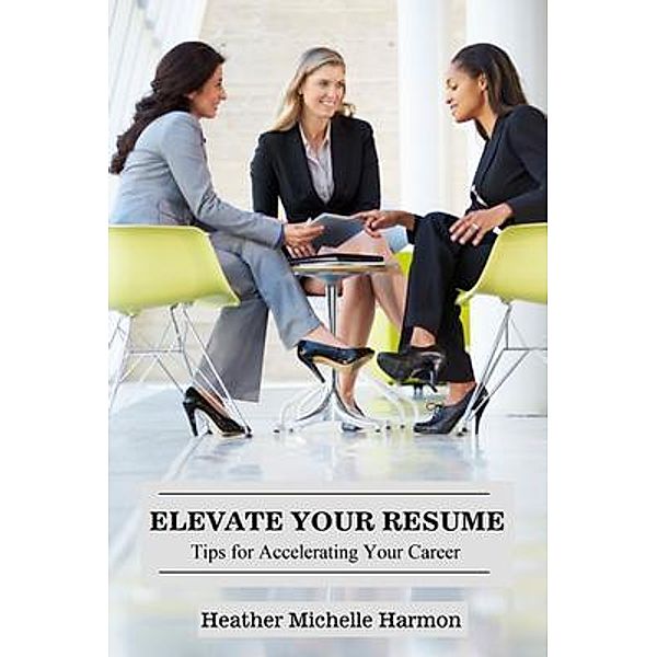 Elevate Your Resume, Heather Michelle Harmon