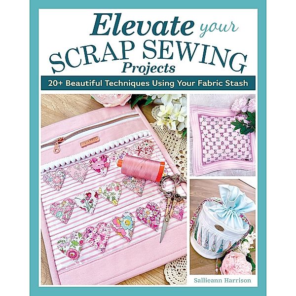 Elevate Your Scrap Sewing Projects, Sallieann Harrison