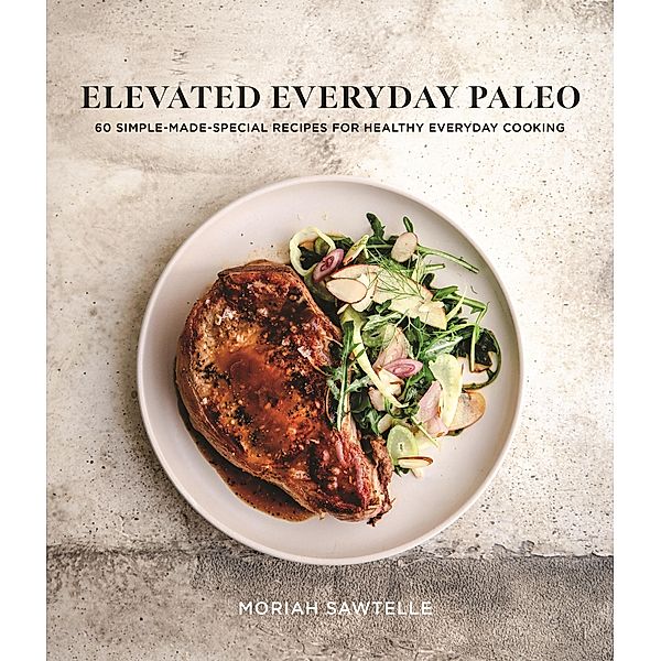 Elevated Everyday Paleo, Moriah Sawtelle