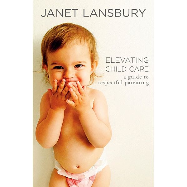 Elevating Child Care, Janet Lansbury