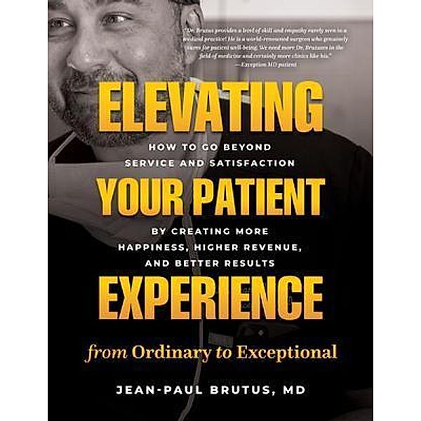 Elevating Your Patient Experience from Ordinary to Exceptional, Md Brutus