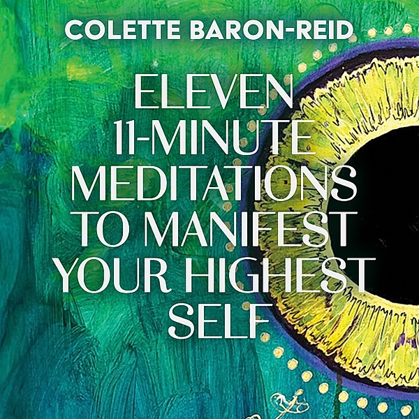 Eleven 11-Minute Meditations to Manifest Your Highest Self, Colette Baron-Reid