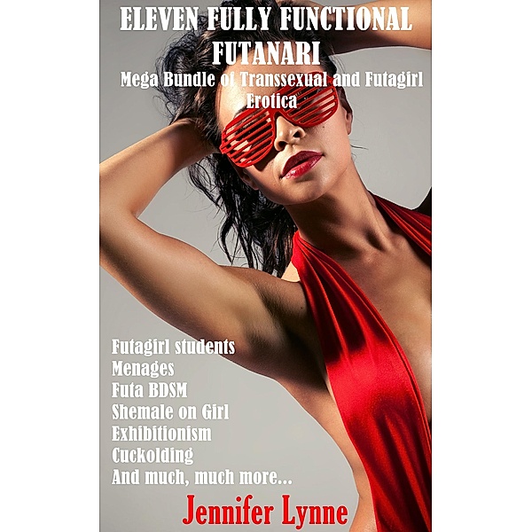 Eleven Fully Functional Futanari: Mega Bundle of Transsexual and Futagirl Erotica, Jennifer Lynne