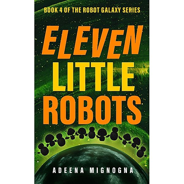 Eleven Little Robots (The Robot Galaxy Series, #4) / The Robot Galaxy Series, Adeena Mignogna