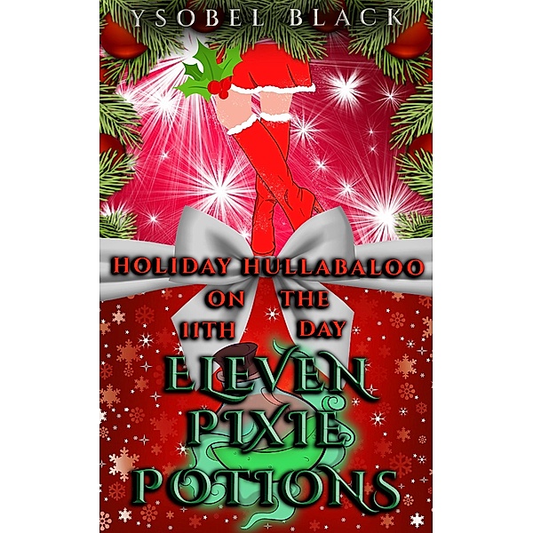 Eleven Pixie Potions (Holiday Hullabaloo, #11) / Holiday Hullabaloo, Ysobel Black