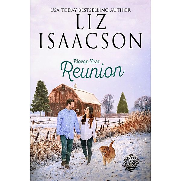 Eleven Year Reunion (Three Rivers Ranch Romance(TM), #10) / Three Rivers Ranch Romance(TM), Liz Isaacson