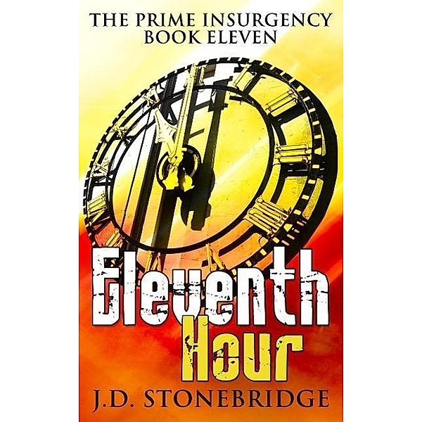 Eleventh Hour (The Prime Insurgency Series, #11) / The Prime Insurgency Series, J. D. Stonebridge