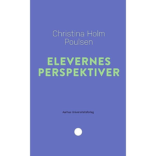 Elevernes perspektiver / Pædagogisk rækkevidde Bd.26, Christina Holm Poulsen