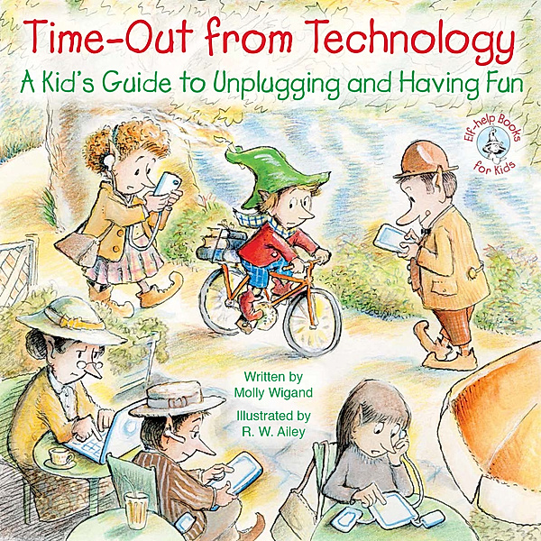 Elf-help Books for Kids: Time-Out from Technology, Molly Wigand