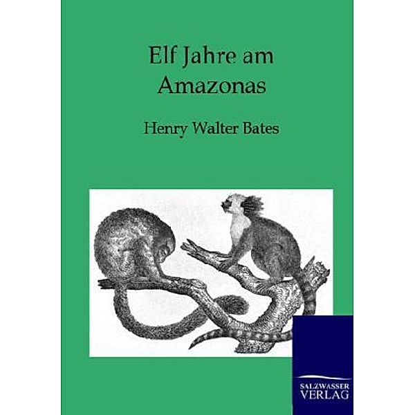 Elf Jahre am Amazonas, Henry W. Bates