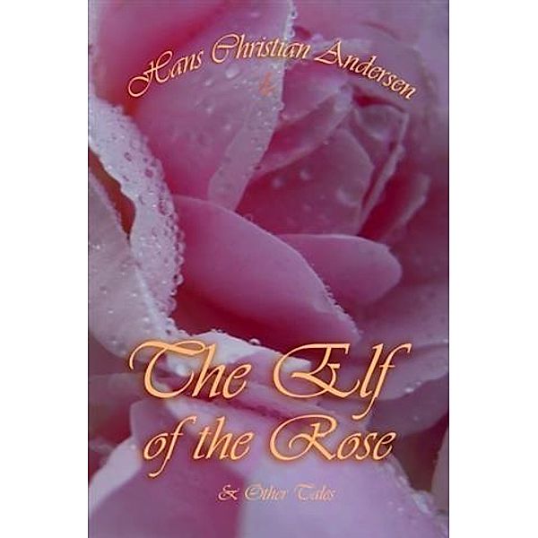 Elf of The Rose and Other Tales, Hans Christian Andersen