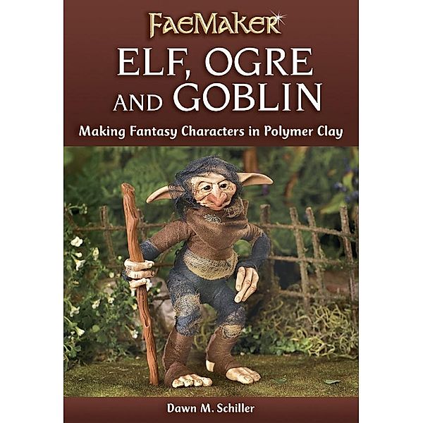 Elf, Ogre and Goblin / FaeMaker, Dawn M. Schiller