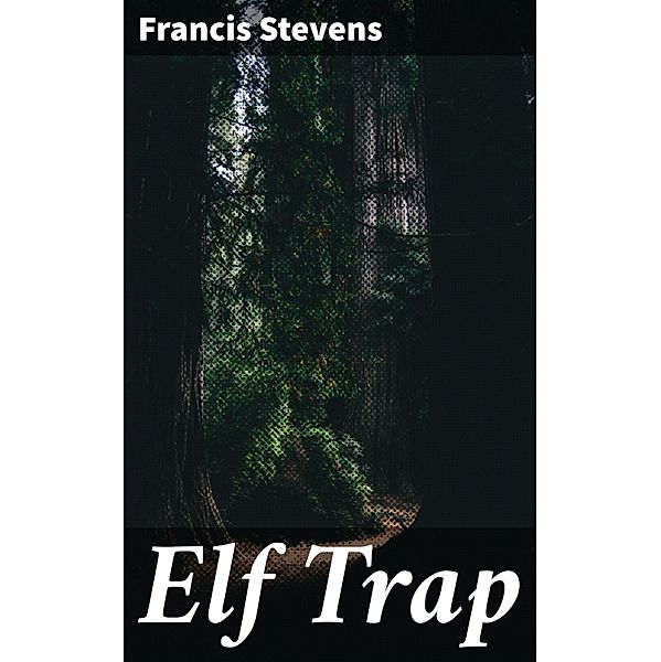 Elf Trap, Francis Stevens