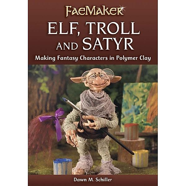 Elf, Troll and Satyr / FaeMaker, Dawn M. Schiller