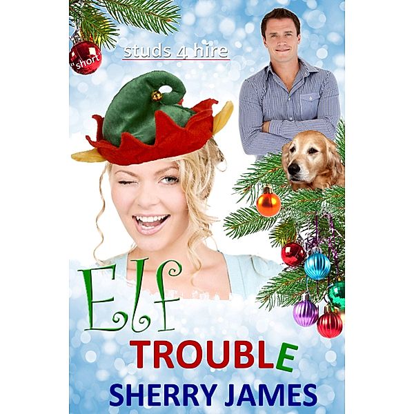 Elf Trouble A Studs 4 Hire Short / Sherry James, Sherry James