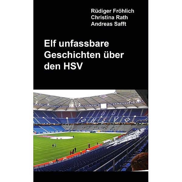 Elf unfassbare Geschichten über den HSV, Rüdiger Fröhlich, Christina Rath, Andreas Safft