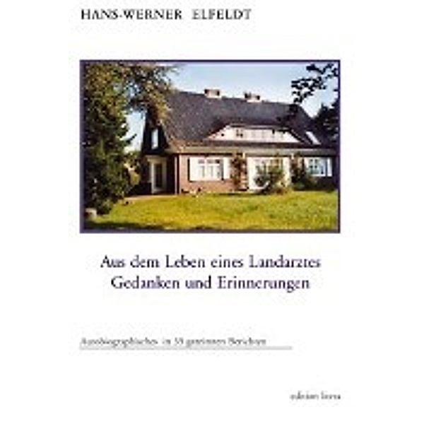 Elfeldt, H: Aus dem Leben eines Landarztes, Hans-Werner Elfeldt