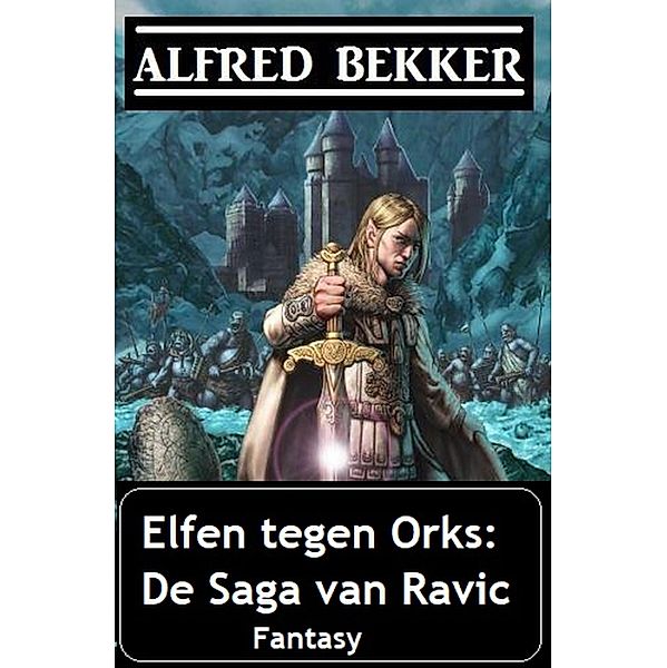 Elfen tegen Orks: De Saga van Ravic, Alfred Bekker