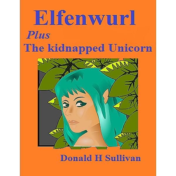 Elfenwurl: Plus the Kidnapped Unicorn, Donald Sullivan