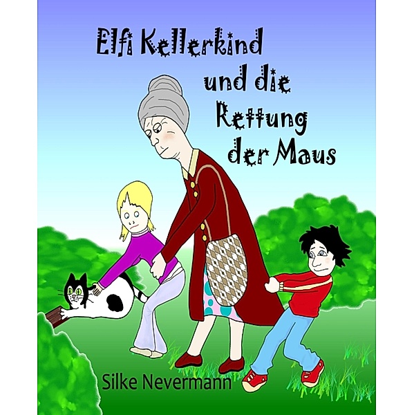 Elfi Kellerkind und die Rettung der Maus, Silke Nevermann