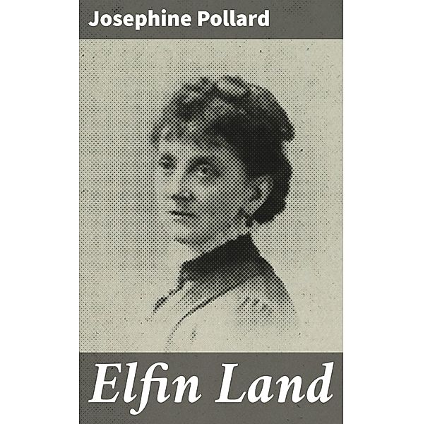 Elfin Land, Josephine Pollard