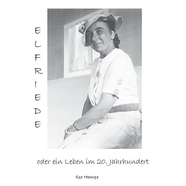 Elfriede oder ein Leben im 20. Jahrhundert, Ilse Hampe