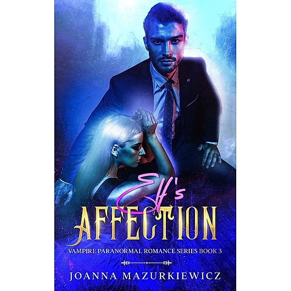 Elf's Affection (Vampire Paranormal Romance, #3) / Vampire Paranormal Romance, Joanna Mazurkiewicz