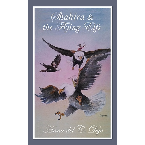 Elfs: Shahira & the Flying Elfs, Anna del C. Dye