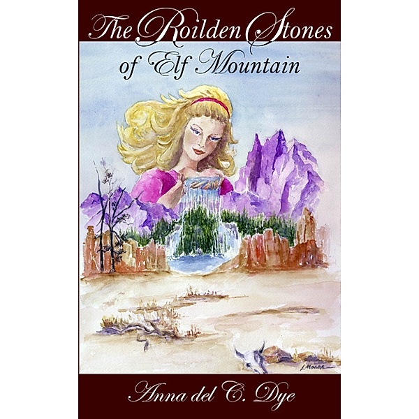 Elfs: The Roilden Stones of Elf Mountain, Anna del C. Dye