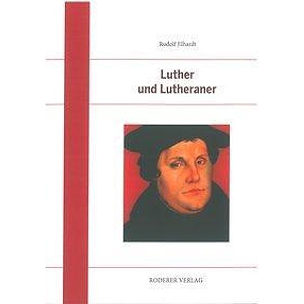 Elhardt, R: Luther und Lutheraner, Rudolf Elhardt