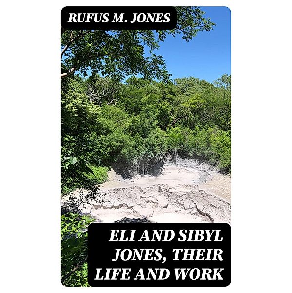 Eli and Sibyl Jones, Their Life and Work, Rufus M. Jones