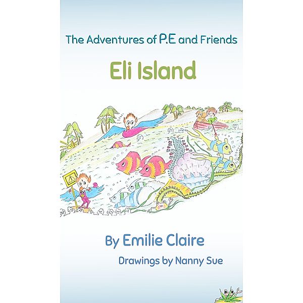 Eli Island (The Adventures of P.E and Friends, #2) / The Adventures of P.E and Friends, Emilie Claire