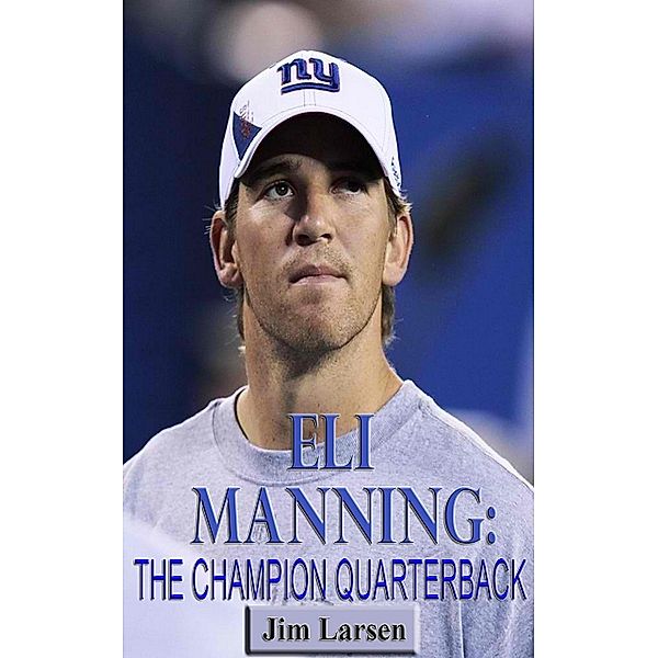 Eli Manning: The Champion Quaterback, Jim Larsen