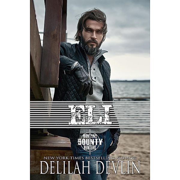 Eli (Montana Bounty Hunters: Dead Horse, MT, #6) / Montana Bounty Hunters: Dead Horse, MT, Delilah Devlin