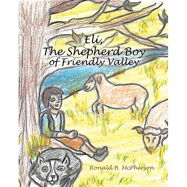 Eli, The Shepherd Boy of Friendly Valley, Ronald B. McPherson