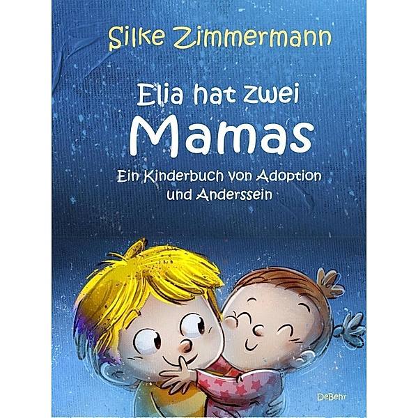 Elia hat zwei Mamas - Ein Kinderbuch über Adoption und Anderssein, Silke Zimmermann