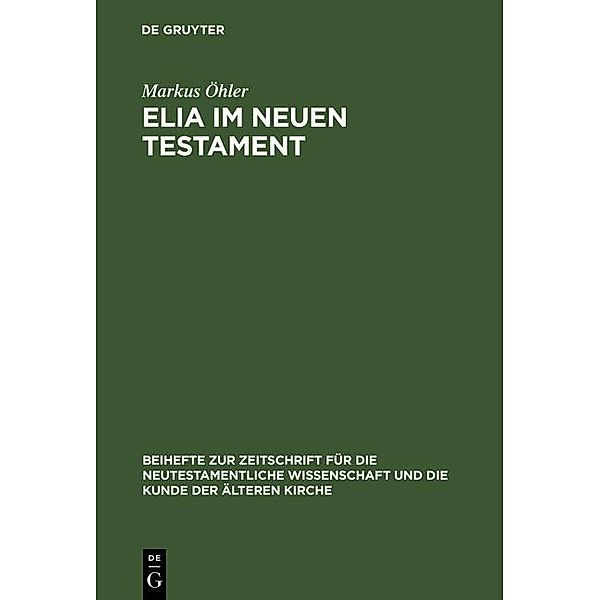 Elia im Neuen Testament / Beihefte zur Zeitschift für die neutestamentliche Wissenschaft Bd.88, Markus Öhler