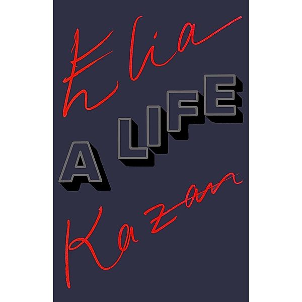 Elia Kazan: A Life, Elia Kazan