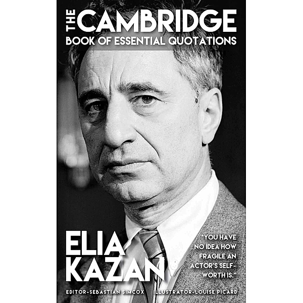 ELIA KAZAN - The Cambridge Book of Essential Quotations, Sebastian Simcox