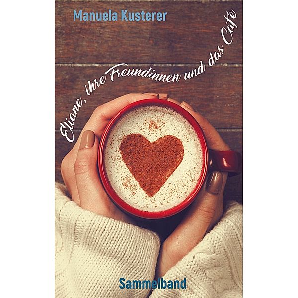 Eliane, ihre Freundinnen und das Café, Manuela Kusterer