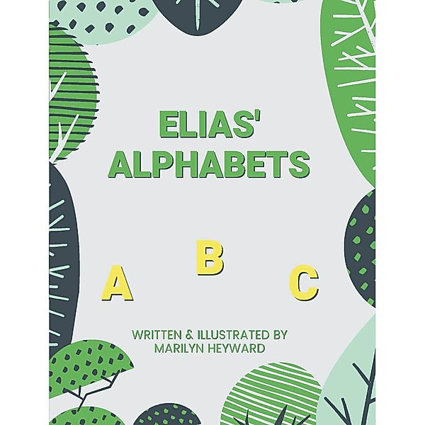 Elias' Alphabets / Christian Faith Publishing, Inc., Marilyn Heyward