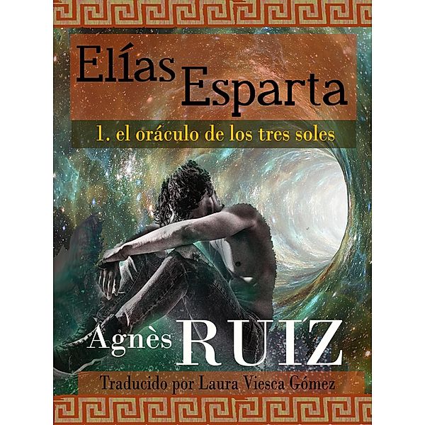 Elias Esparta, el oraculo de los tres soles (Primer tomo), Agnes Ruiz